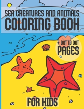 Paperback Sea Creatures And Animals Coloring Book + Dot To Dot Pages For Kids: Toddlers Gift Ocean Animals Designs Relaxation Book