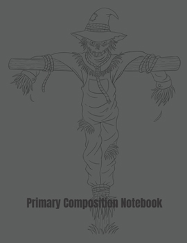 Paperback Primary Composition Notebook: Spooky Scarecrow Halloween Primary School Practice Paper Book