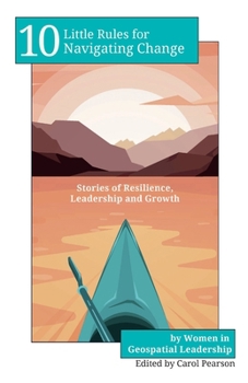 10 Little Rules for Navigating Change: Stories of Resilience, Leadership and Growth