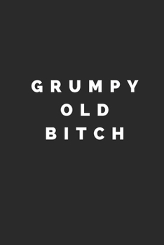 Paperback Grumpy Old Bitch: Lined Journal Notebook With Quote Cover, 6x9, Soft Cover, Matte Finish, Journal To Write In, 120 Page Book