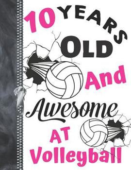 10 Years Old and Awesome at Volleyball : Doodling and Drawing Art Book Volleyball Athletic Sketchbook for Girls