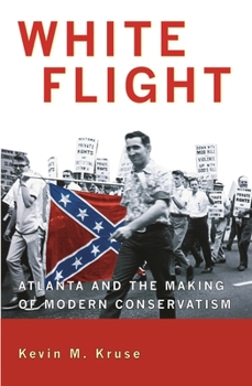 Hardcover White Flight: Atlanta and the Making of Modern Conservatism Book
