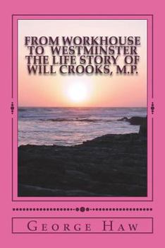Paperback From Workhouse to Westminster The Life Story of Will Crooks, M.P. Book