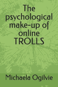 The psychological make-up of online TROLLS