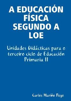 Paperback A EDUCACIÓN FÍSICA SEGUNDO A LOE. Unidades Didácticas para o terceiro ciclo de Educación Primaria II [Galician] Book