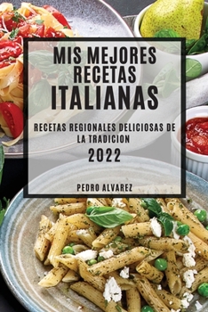 Paperback MIS Mejores Recetas Italianas 2022: Recetas Regionales Deliciosas de la Tradicion [Spanish] Book