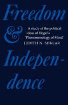 Paperback Freedom and Independence: A Study of the Political Ideas of Hegel's Phenomenology of Mind Book