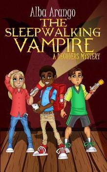 The Case of the Sleepwalking Vampire - Book #3 of the Decoders