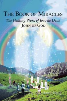 Paperback The Book of Miracles: The Healing Work of Joao de Deus Book