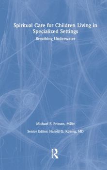 Paperback Spiritual Care for Children Living in Specialized Settings: Breathing Underwater Book
