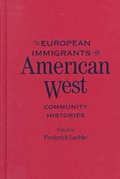 European Immigrants in the American West: Community Histories (Historians of the Frontier and American West Series) - Book  of the Historians of the Frontier and American West