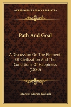 Paperback Path And Goal: A Discussion On The Elements Of Civilization And The Conditions Of Happiness (1880) Book