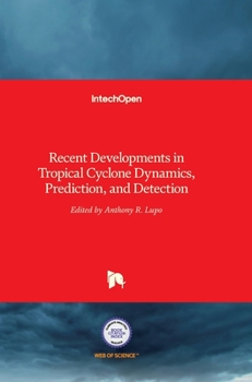 Hardcover Tropical Cyclone Dynamics, Prediction, and Detection: Recent Developments in Book