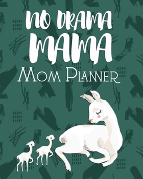 No Drama Mama, Mom Planner: Cute Llama Undated Moms Weekly Planner, Undated Family Planner, Meal Planner, Activity Organizer, Mom Productivity ... Gift Ideas, A Thoughtful Gift For Busy Moms
