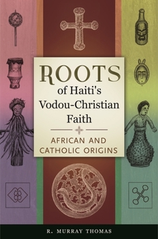 Hardcover Roots of Haiti's Vodou-Christian Faith: African and Catholic Origins Book