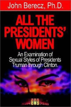 Paperback All the Presidents' Women: An Examination of Sexual Styles of Presidents Truman Through Clinton Book