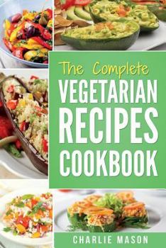 Paperback The complete Vegetarian Recipes Cookbook: Kitchen Vegetarian Recipes Cookbook With Low Calories Meals Vegan Healthy Food Book