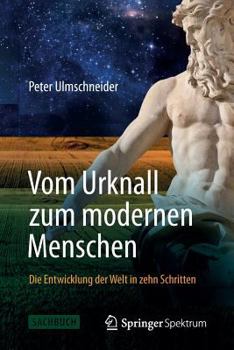 Paperback Vom Urknall Zum Modernen Menschen: Die Entwicklung Der Welt in Zehn Schritten [German] Book