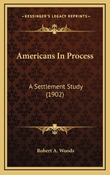 Hardcover Americans In Process: A Settlement Study (1902) Book