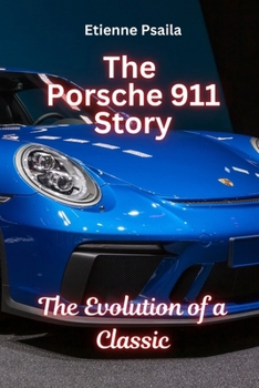 Paperback The Porsche 911 Story: The Evolution of a Classic: The Evolution of a Classic Book