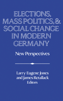 Hardcover Elections, Mass Politics and Social Change in Modern Germany: New Perspectives Book