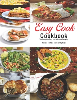 Paperback Easy Cook Cookbook: The Complete Easy and delicious Everyday Recipes for fast and healthy meals Book