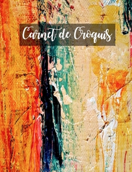 Carnet de Croquis: Pages vierges de carnet de croquis pour le dessin, la peinture, l'�criture, le croquis ou le griffonnage pour les artistes, les enseignants, les adultes, les enfants, les enfants, l