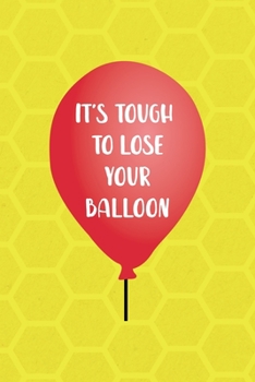 Paperback It's Tough To Lose Your Balloon: Notebook Journal Composition Blank Lined Diary Notepad 120 Pages Paperback Yellow Hive Balloon Book
