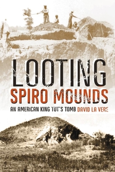 Paperback Looting Spiro Mounds: An American King Tut's Tomb Book