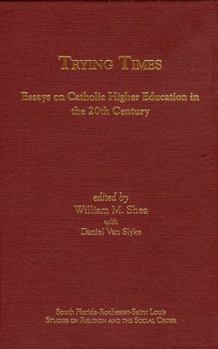 Hardcover Trying Times: Essays on Catholic Higher Education in the 20th Century Book