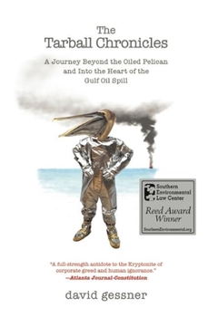 Paperback The Tarball Chronicles: A Journey Beyond the Oiled Pelican and Into the Heart of the Gulf Oil Spill Book