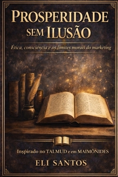 Paperback Prosperidade sem Ilusão: Ética, consciência e os limites morais do marketing [Portuguese] Book