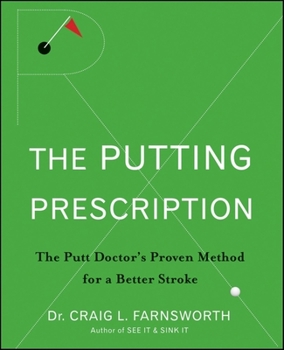 Hardcover The Putting Prescription: The Doctor's Proven Method for a Better Stroke Book