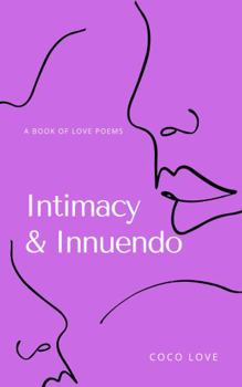 Intimacy & Innuendo : A Book of Love Poems