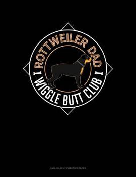 Paperback Rottweiler Dad Wiggle Butt Club: Calligraphy Practice Paper Book