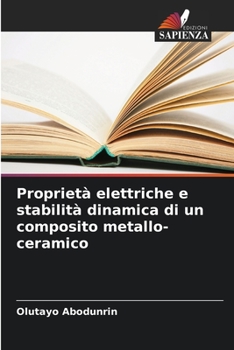 Paperback Proprietà elettriche e stabilità dinamica di un composito metallo-ceramico [Italian] Book