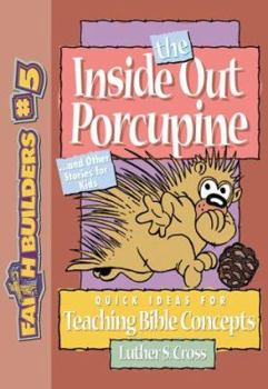Paperback The Inside Out Porcupine: And Other Stories for Kids (Faithbuilders, 5) Book