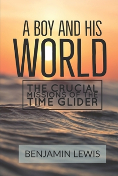 Paperback A Boy and His World: The Crucial Missions of The Time Glider Book