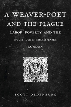 Paperback A Weaver-Poet and the Plague: Labor, Poverty, and the Household in Shakespeare's London Book