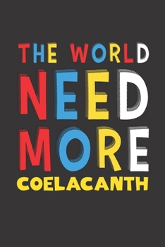 Paperback The World Need More Coelacanth: Coelacanth Lovers Funny Gifts Journal Lined Notebook 6x9 120 Pages Book