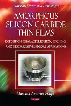 Paperback Amorphous Silicon Carbide Thin Films: Deposition, Characterization, Etching and Piezoresistive Sensors Applications (Materials Science and Technologies) Book