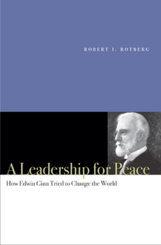 Hardcover A Leadership for Peace: How Edwin Ginn Tried to Change the World Book