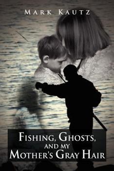 Paperback Fishing, Ghosts, and My Mother's Gray Hair Book