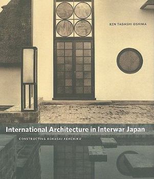 Hardcover International Architecture in Interwar Japan: Constructing Kokusai Kenchiku Book