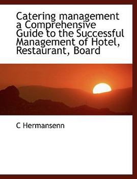 Paperback Catering Management: A Comprehensive Guide to the Successful Management of Hotel, Restaurant, Board Book
