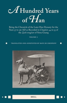 Hardcover A Hundred Years of Han (Vol.2): Being the Chronicle of the Later Han Dynasty for the Years 57 to 156 AD as Recorded in Chapters 44 to 53 of the Zizhi Book