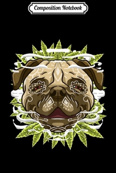 Composition Notebook: Pug Weed Sugar Skull Cute Marijuana Cannabis Dog Lover Gift  Journal/Notebook Blank Lined Ruled 6x9 100 Pages