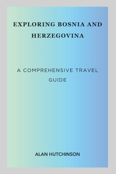 Paperback Exploring Bosnia and Herzegovina: A Comprehensive Travel Guide Book