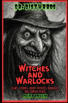 Dr. Disturbo’s Witches and Warlocks: Scary Stories About Witches Warlocks, and Cursed Magic