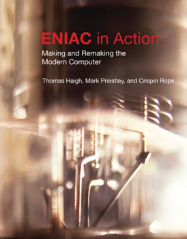 Paperback Eniac in Action: Making and Remaking the Modern Computer /]cthomas Haigh, Mark Priestley, and Crispin Rope Book